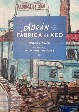 ADRAN E A FABRICA DE XEO. XVII PREMIO LITERATURA INFANTIL XUVENIL PURA E DORA V