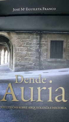 DENDE AURIA. REFLEXINS SOBRE ARQUEOLOXA E HISTORIA