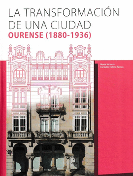 TRANSFORMACION DE UNA CIUDAD. OURENSE (1880-1936)