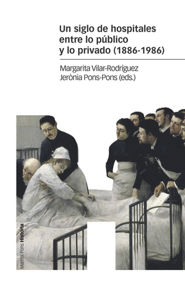 UN SIGLO DE HOSPITALES ENTRE LO PBLICO Y LO PRIVADO (1886-1986)