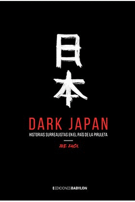 DARK JAPAN. HISTORIAS SURREALISTAS EN EL PAS DE LA PIRULETA