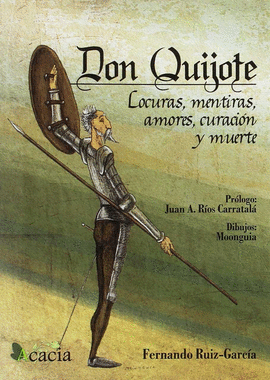 DON QUIJOTE: LOCURAS, MENTIRAS, AMORES, CURACI�N Y MUERTE