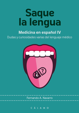 SAQUE LA LENGUA: MEDICINA EN ESPAOL IV. DUDAS Y CURIOSIDADES VARIAS DEL LENGUAJE MDICO