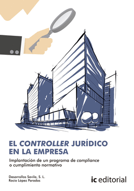 EL CONTROLLER JUR�DICO EN LA EMPRESA. IMPLANTACI�N DE UN PROGRAMA DE COMPLIANCE