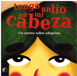 TENGO UN LO EN MI CABEZA. UN CUENTO SOBRE ADOPCIN