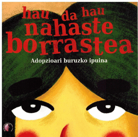 HAU DA HAU NAHASTE BORRASTEA! ADOPZIOARI BURUZKO IPUINA