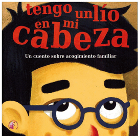 TENGO UN LO EN MI CABEZA. UN CUENTO SOBRE ACOGIMIENTO FAMILIAR