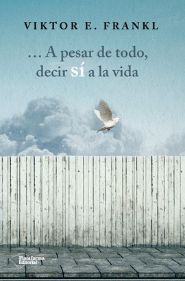 ... A PESAR DE TODO, DECIR S� A LA VIDA