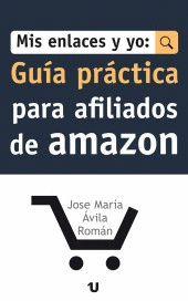 MIS ENLACES Y YO: GU�A PR�CTICA PARA AFILIADOS DE AMAZON