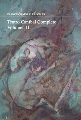 TEATRO CANÍBAL. VOLUMEN III