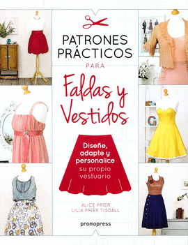 PATRONES PR�CTICOS PARA FALDAS Y VESTIDOS - DISE�E, ADAPTE Y PERSONALICE SU PROP