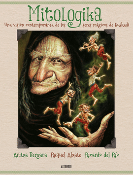 MITOLOGIKA. UNA VISI�N CONTEMPOR�NEA DE LOS SERES M�GICOS DE EUSKADI
