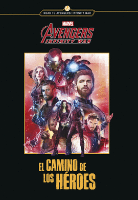 AVENGERS INFINITY WAR. EL CAMINO DE LOS H�ROES