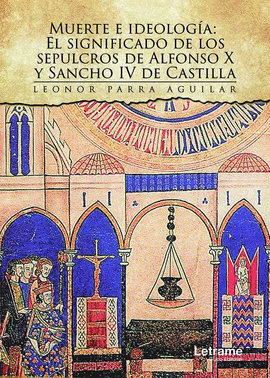 MUERTE E IDEOLOG�A: EL SIGNIFICADO DE LOS SEPULCROS DE ALFONSO X Y SANCHO IV DE