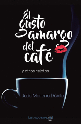 EL GUSTO AMARGO DEL CAF� Y OTROS RELATOS