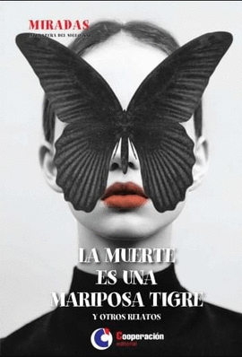LA MUERTE ES UNA MARIPOSA TIGRE Y OTROS RELATOS