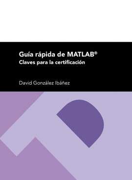 GU�A R�PIDA DE MATLAB. CLAVES PARA LA CERTIFICACI�N