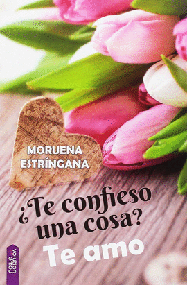 �TE CONFIESO UNA COSA? TE AMO