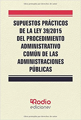 SUPUESTOS PRACTICOS DE LA LEY 39/2015 DEL PROCEDIMIENTO ADMINISTRATIVO COMUN DE