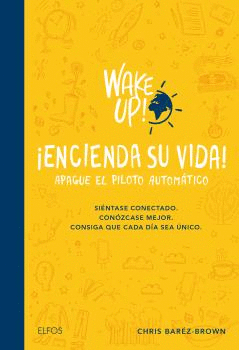 WAKE UP! ENCIENDA SU VIDA. APAGUE EL PILOTO AUTOMTICO