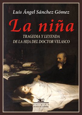 LA NI�A. TRAGEDIA Y LEYENDA DE LA HIJA DEL DOCTOR VELASCO