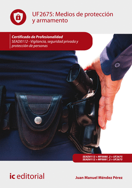MEDIOS DE PROTECCIN Y ARMAMENTO. SEAD0112 - VIGILANCIA, SEGURIDAD PRIVADA Y PRO