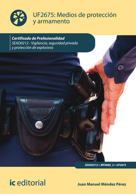 MEDIOS DE PROTECCIN Y ARMAMENTO. SEAD0212 - VIGILANCIA, SEGURIDAD PRIVADA Y PRO