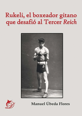 RUKELI, EL BOXEADOR GITANO QUE DESAFI� AL TERCER REICH
