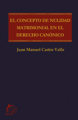 EL CONCEPTO DE NULIDAD MATRIMONIAL EN EL DERECHO CANNICO