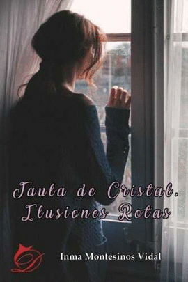 JAULA DE CRISTAL, ILUSIONES ROTAS