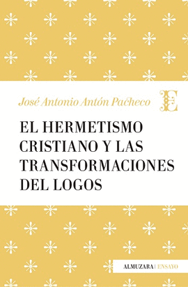 HERMETISMO CRISTIANO Y LA TRANSFORMACI�N DEL LOGOS, EL