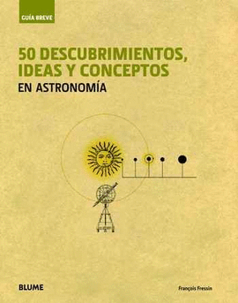 GU�A BREVE. 50 DESCUBRIMIENTOS, IDEAS Y CONCEPTOS EN ASTRONOM�A (R�STICA)