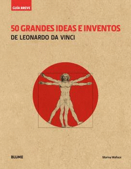 GU�A BREVE. 50 GRANDES IDEAS E INVENTOS DE LEONARDO DA VINCI (R�STICA)