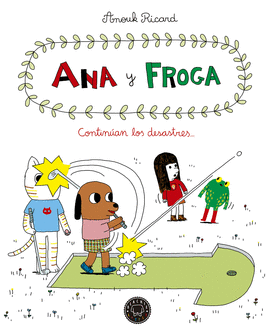 ANA Y FROGA, TOMO 4: CONTINAN LOS DESASTRES...