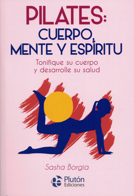 PILATES: CUERPO MENTE Y ESP�RITU