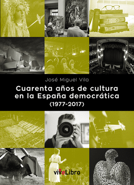 CUARENTA A�OS DE CULTURA EN LA ESPA�A DEMOCR�TICA (1977-2017)