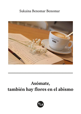 AS�MATE, TAMBI�N HAY FLORES EN EL ABISMO