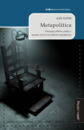 METAPOL�TICA. ENEMIGO P�BLICO, PODER Y MUERTE CIVIL EN LA TRADICI�N REPUBLICANA