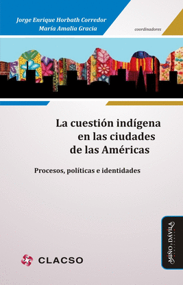 LA CUESTI�N IND�GENA EN LAS CIUDADES DE LAS AM�RICAS. PROCESOS, POL�TICAS E IDEN