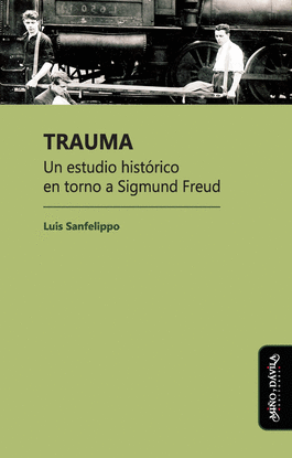 TRAUMA. UN ESTUDIO HISTRICO EN TORNO A SIGMUND FREUD