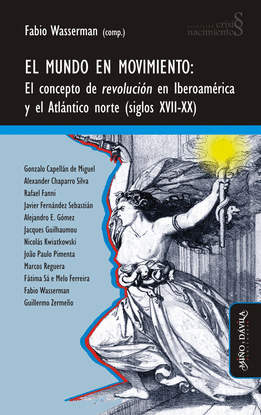 EL MUNDO EN MOVIMIENTO. EL CONCEPTO DE REVOLUCI�N EN IBEROAM�RICA Y EL ATL�NTICO