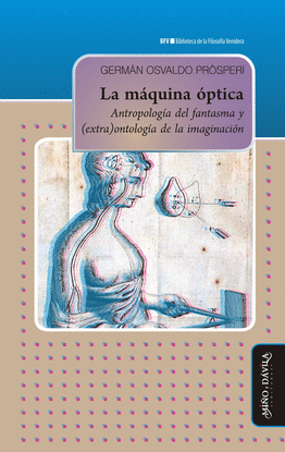 LA M�QUINA �PTICA. ANTROPOLOG�A DEL FANTASMA Y (EXTRA)ONTOLOG�A DE LA IMAGINACI�