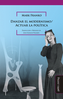 DANZAR EL MODERNISMO / ACTUAR LA POL�TICA