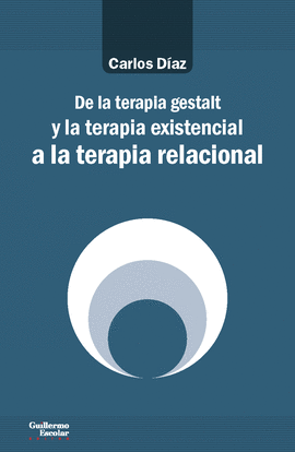 DE LA TERAPIA GESTALT Y LA TERAPIA EXISTENCIAL A LA TERAPIA RELACIONAL