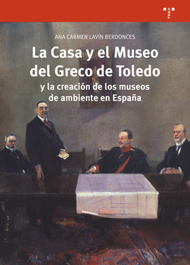 LA CASA Y EL MUSEO DEL GRECO DE TOLEDO Y LA CREACI�N DE LOS MUSEOS DE AMBIENTE E