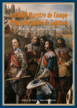 VIDA DEL MAESTRE DE CAMPO PEDRO BERM�DEZ DE SANTISSO