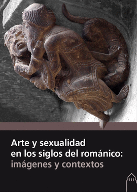 ARTE Y SEXUALIDAD EN LOS SIGLOS DEL ROMNICO: IMGENES Y CONTEXTOS