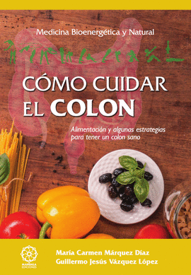 CMO CUIDAR EL COLON. ALIMENTACIN Y ALGUNAS ESTRATEGIAS PARA TENER UN COLON SAN