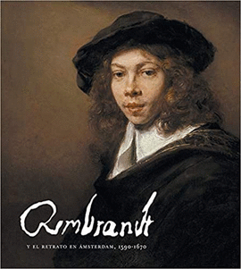 REMBRANDT Y EL RETRATO EN MSTERDAM, 1590-1670