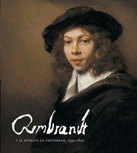 REMBRANDT Y EL RETRATO EN MSTERDAM, 1590-1670